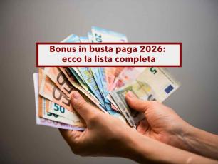 Bonus busta paga 2026, ecco come aumentare lo stipendio con le agevolazioni attive: elenco completo e aggiornato