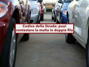 Codice della Strada, puoi contestare la multa in doppia fila, in pochi lo sanno: ecco i casi in cui hai ragione
