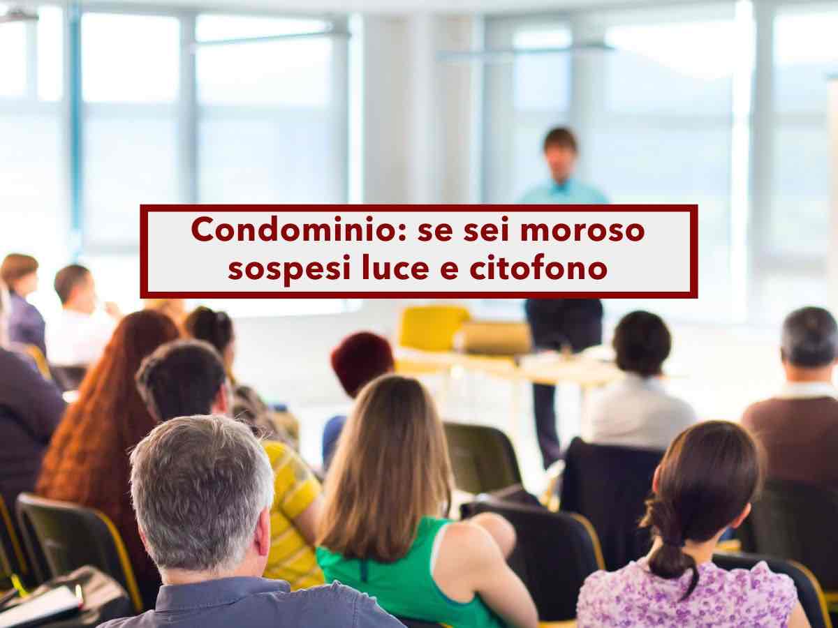 Condominio, l'amministratore pu farti staccare la luce e il citofono se sei moroso, ecco tutti i casi: nuova sentenza