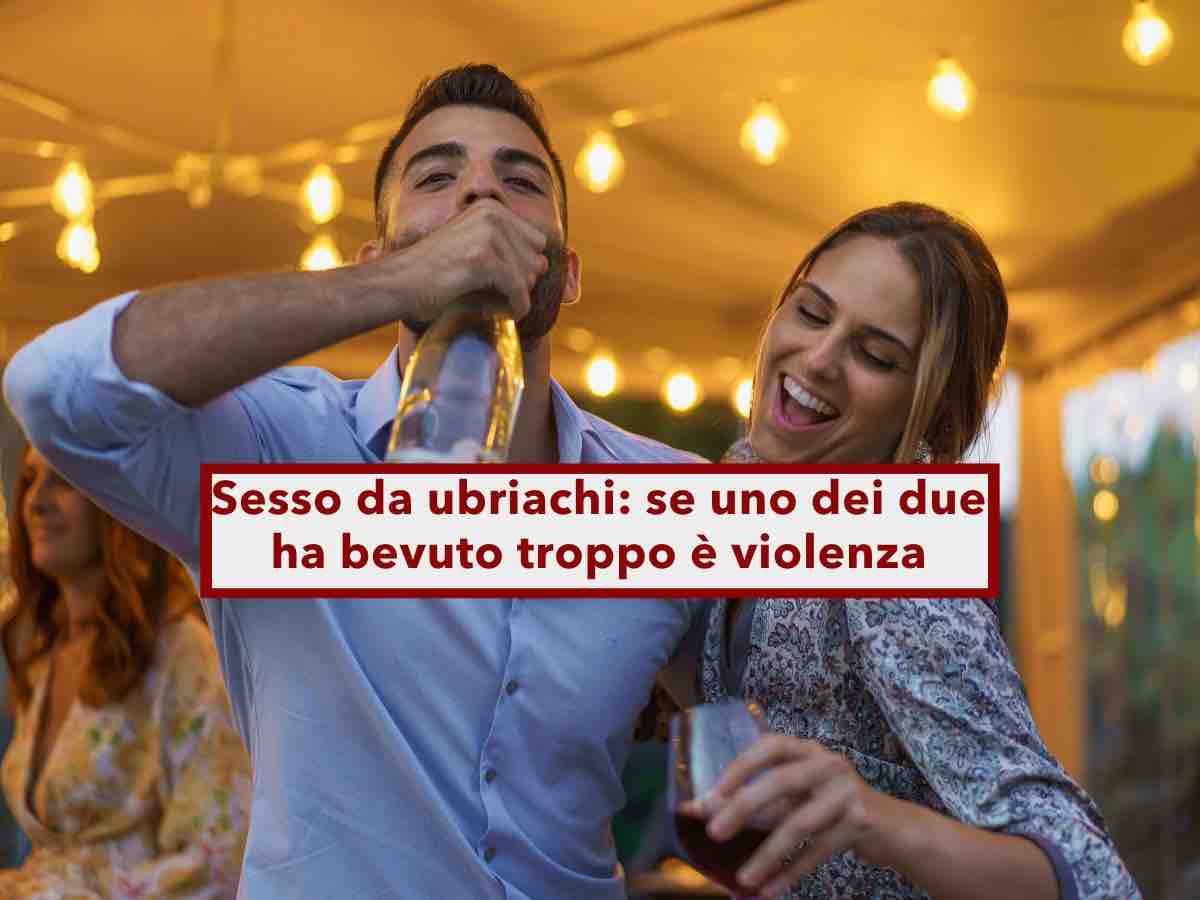 Sesso con donna ubriaca, se lei ha bevuto troppo  violenza sessuale, anche senza usare forza o minacce: nuova sentenza