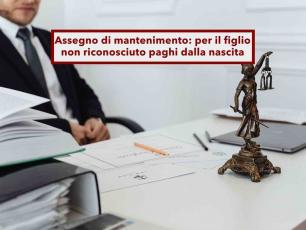 Assegno di mantenimento, lo paghi dalla nascita anche se non hai riconosciuto tuo figlio e il debito passa agli eredi