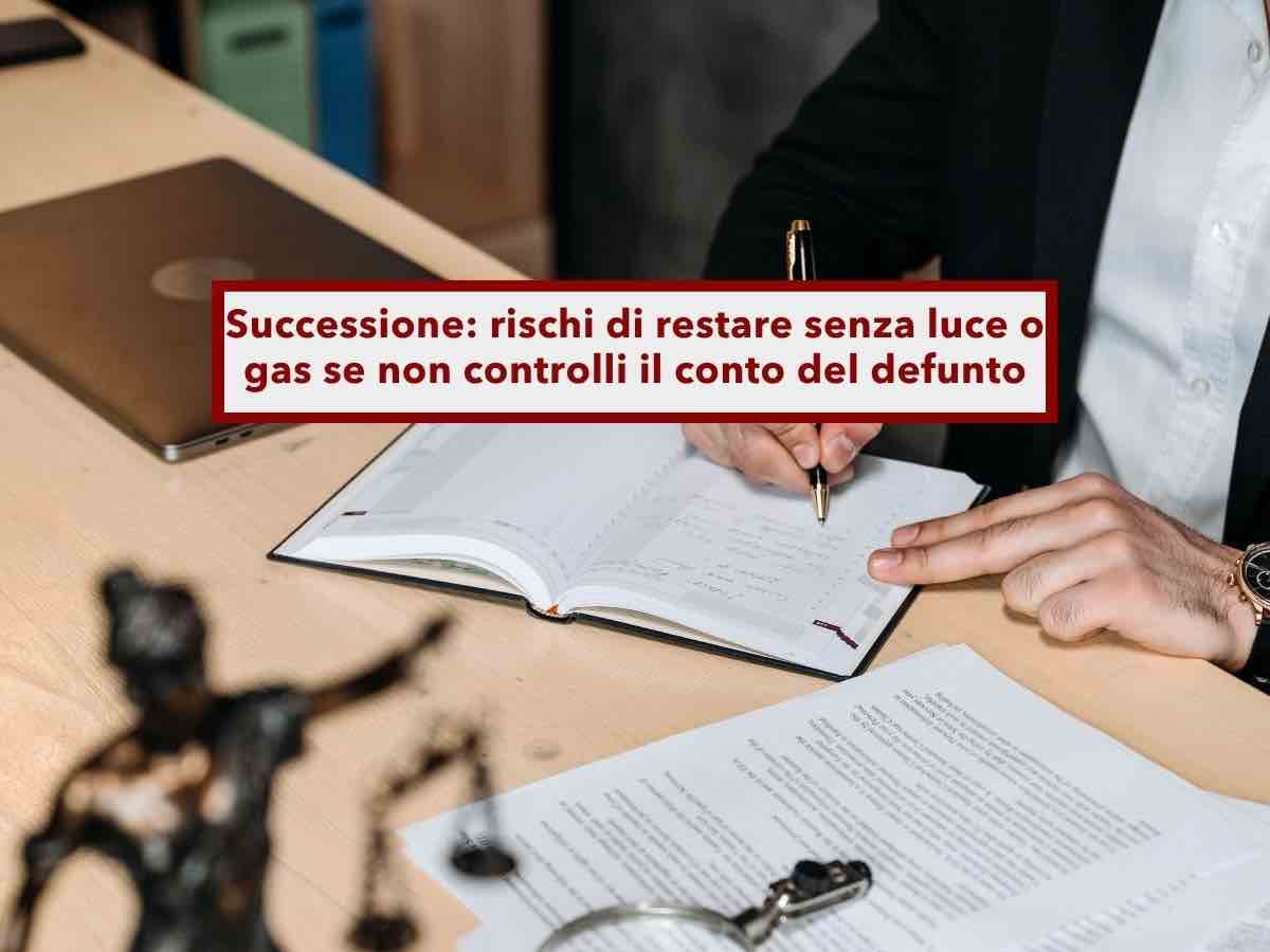 Successione, rischi di restare senza luce o gas e di pagare abbonamenti inutili per mesi: ecco cosa controllare subito