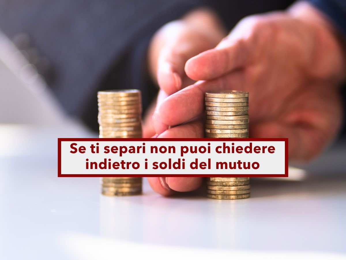 Mutuo, non hai diritto al rimborso dei soldi versati durante la convivenza in caso di separazione: novit Cassazione