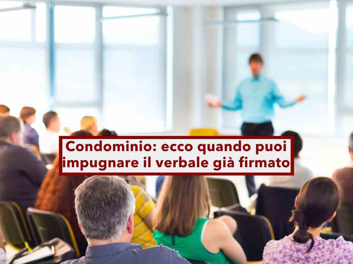 Condominio, ecco quando puoi impugnare il verbale dell'assemblea, anche se hai gi firmato: tutti i casi