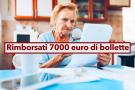 Rimborso bollette gonfiate, annullate due bollette da 7.000 euro a pensionata: ecco perch e come richiederlo anche tu