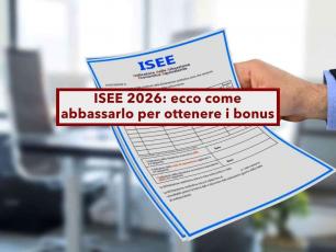 ISEE 2026, ecco come puoi abbassarlo legalmente senza commettere errori per ottenere bonus, agevolazioni e sussidi