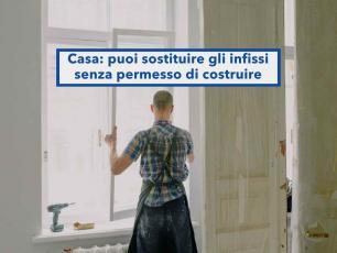 Casa, ora puoi cambiare gli infissi senza chiedere permessi anche se cambi tipologia: ecco cosa non devi toccare