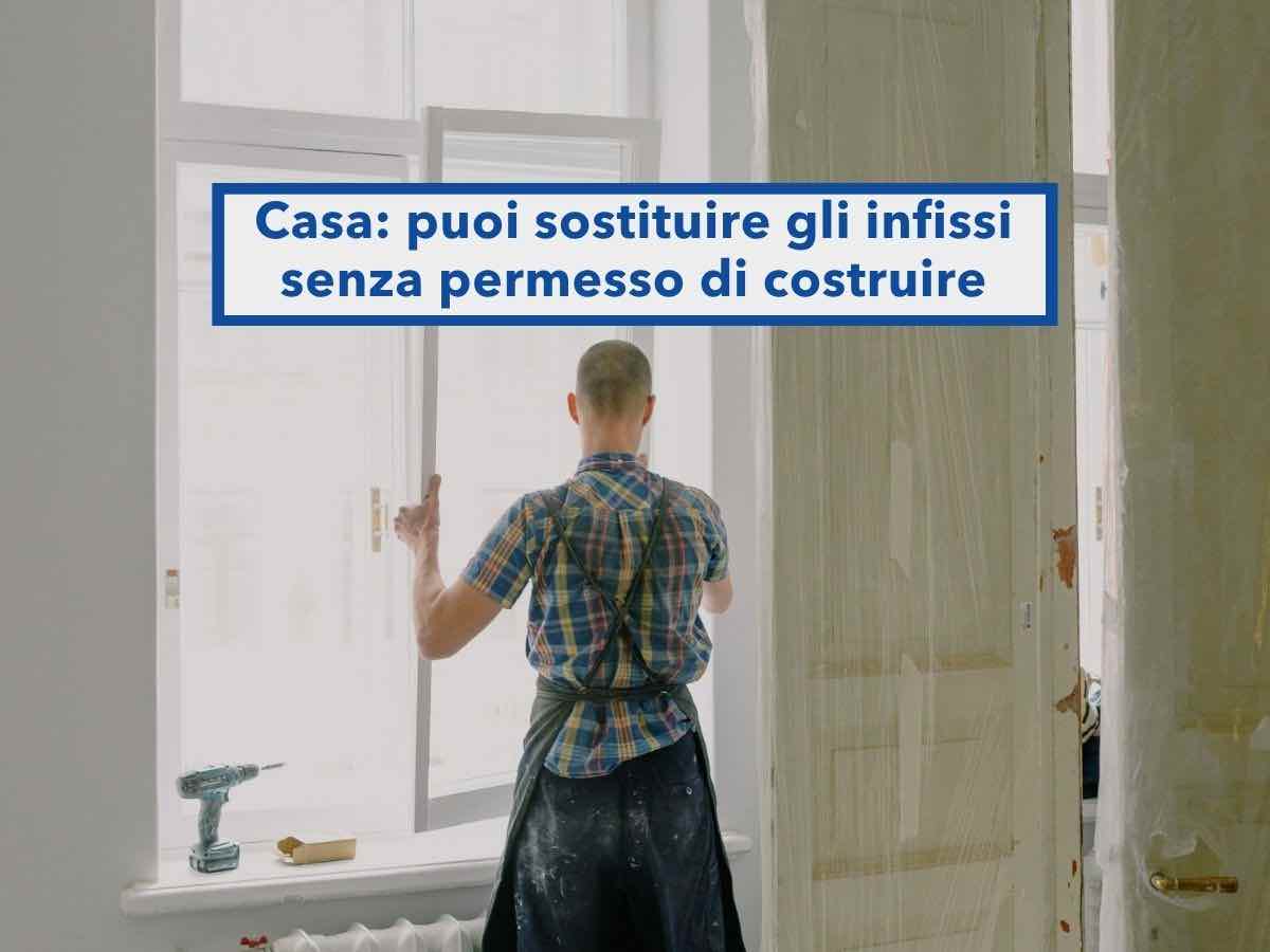 Casa, ora puoi cambiare gli infissi senza chiedere permessi anche se cambi tipologia: ecco cosa non devi toccare