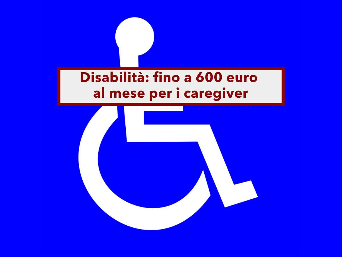 Nuovo reddito di cura, fino a 600 euro al mese per i caregiver che assistono disabili: ecco le novit della proposta