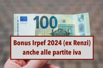 Bonus Irpef 2024 (ex Bonus Renzi), spetta anche alle partite IVA ma solo in alcuni casi: ecco i requisiti e cosa fare