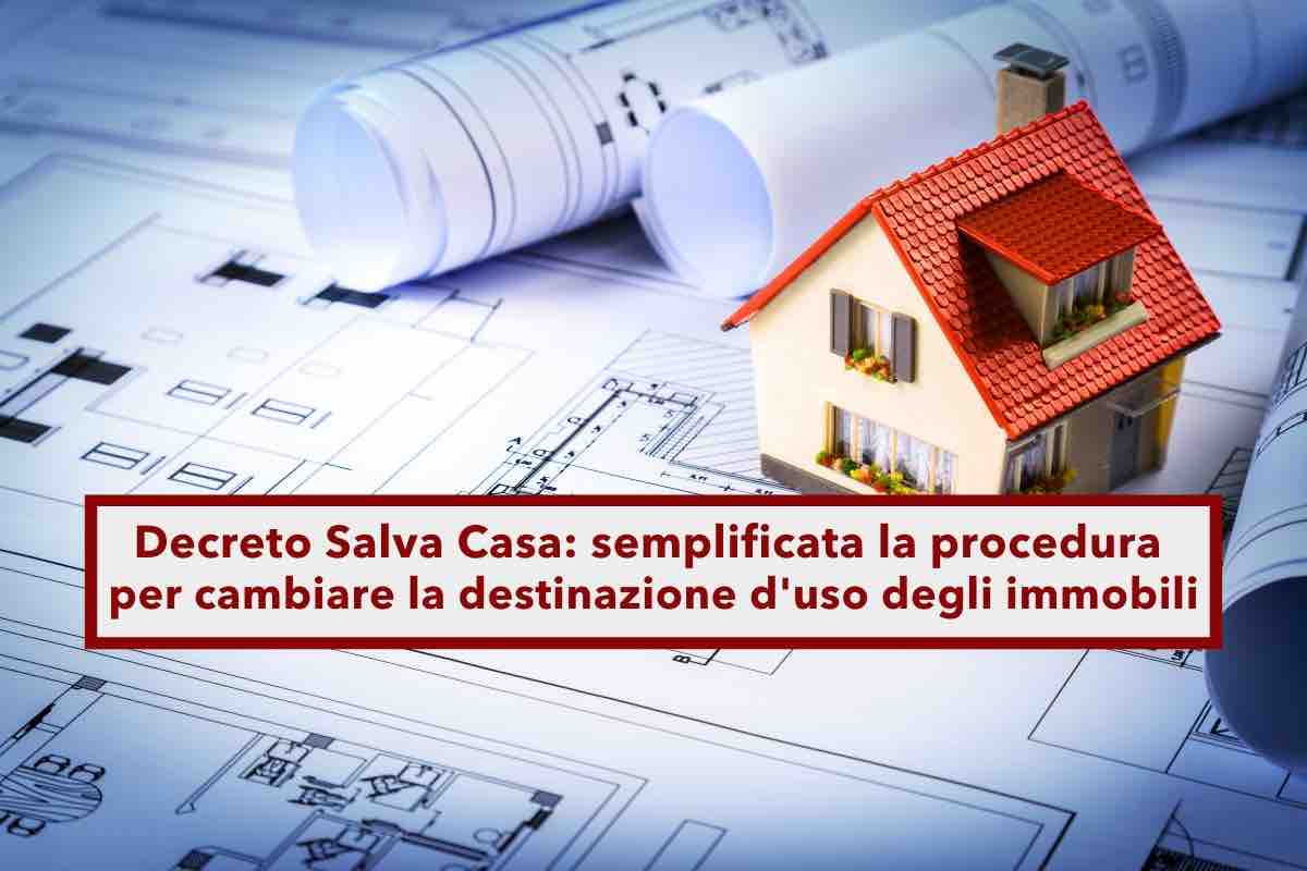 Decreto Salva Casa, da adesso sar pi facile cambiare la destinazione d'uso degli immobili: ecco tutte le nuove regole