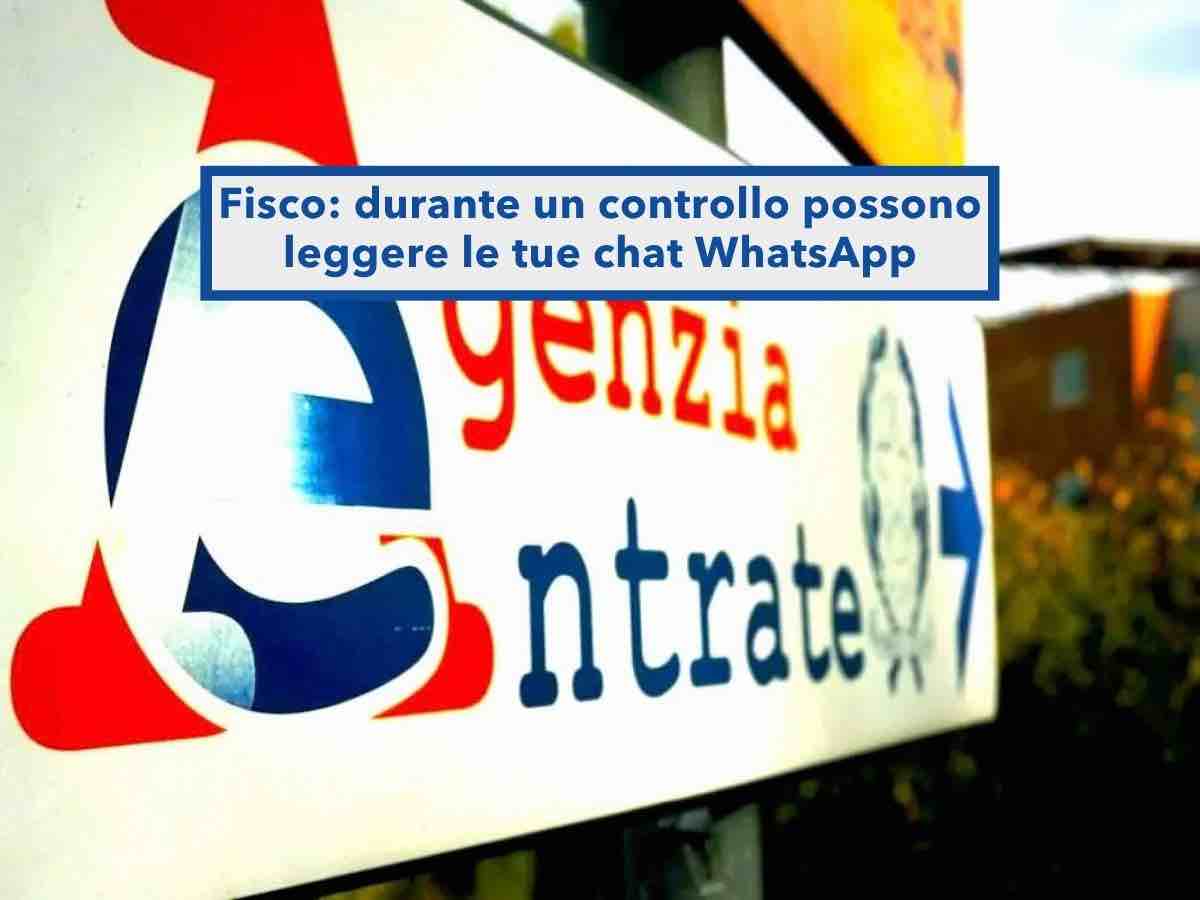 Agenzia delle Entrate, possono leggere anche le tue chat WhatsApp in un controllo fiscale: ecco quando valgono come prova