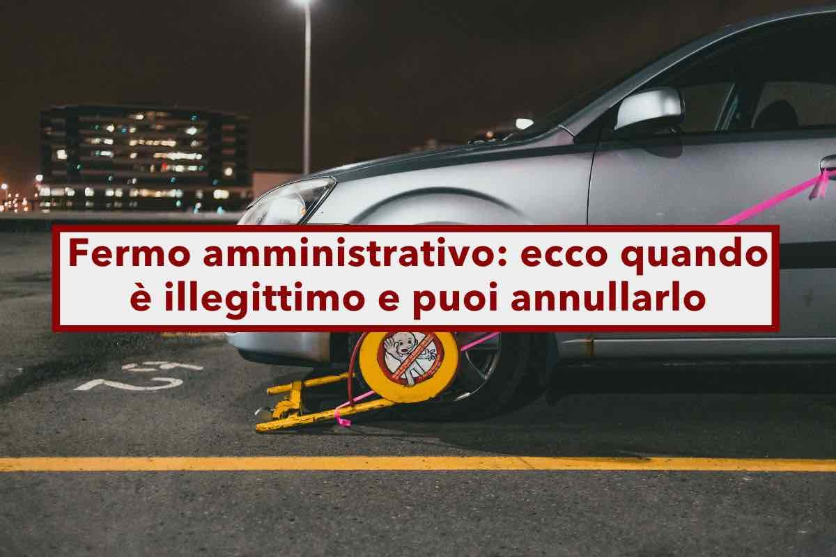 Fermo amministrativo auto, in molti casi  illegittimo, ecco quando e come puoi annullare il provvedimento, la Cassazione