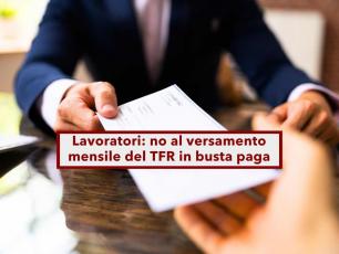 Lavoratori, no all'anticipo del TFR in busta paga con cadenza mensile,  illegittimo: ecco le novit e i chiarimenti
