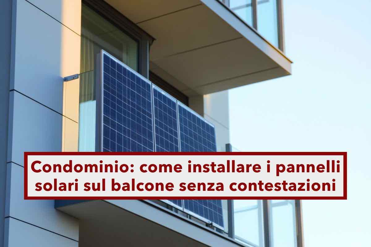 Condominio, puoi installare i pannelli solari sul balcone senza il consenso dell'assemblea: ecco a cosa fare attenzione