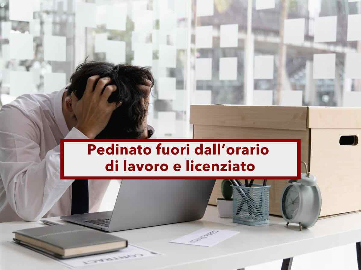 Lavoratore, licenziamento legittimo anche se il datore di lavoro ti fa pedinare a cena, fuori dallorario di lavoro