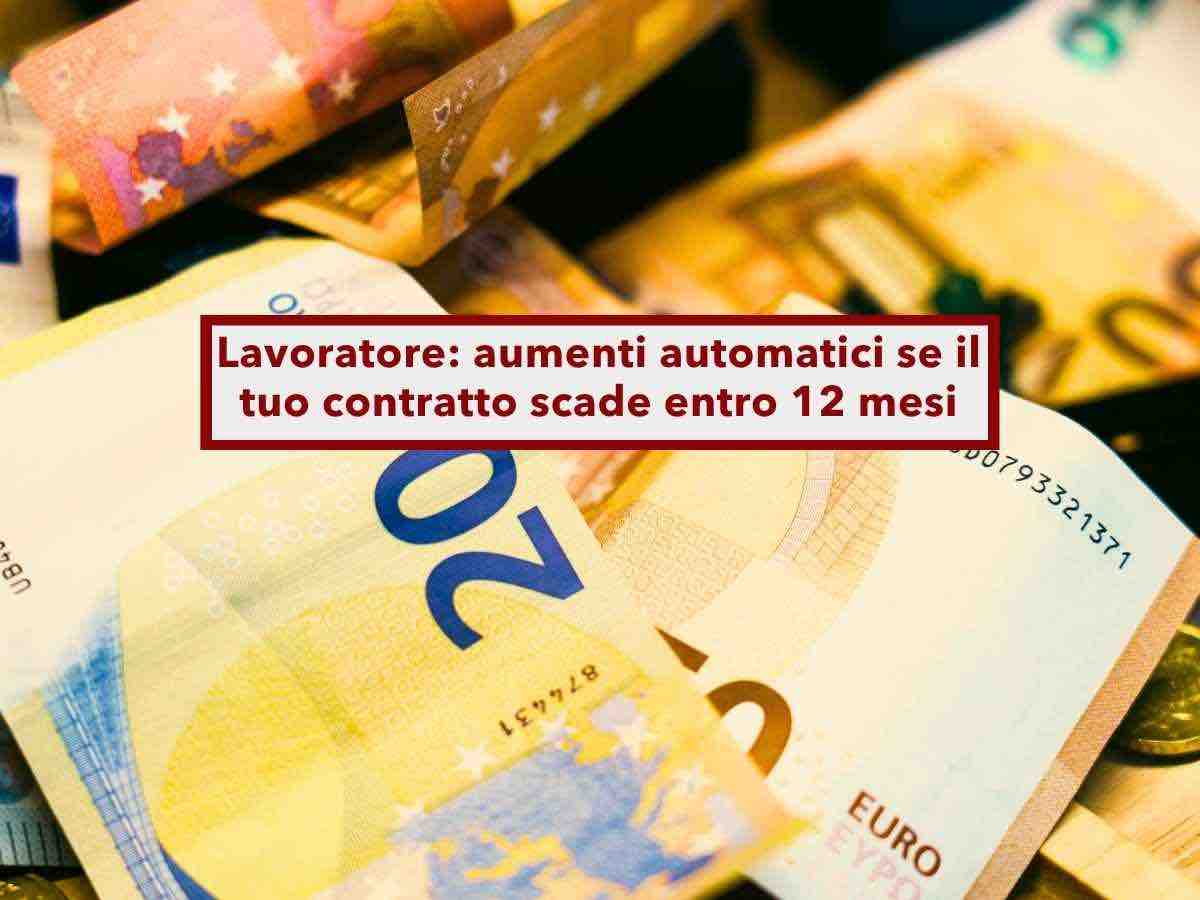 Lavoratore, in arrivo aumenti automatici se il tuo contratto scade senza rinnovo entro 12 mesi: ecco come funziona