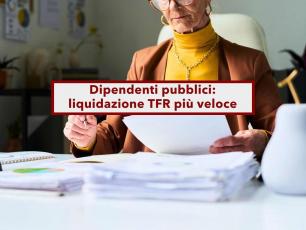 Dipendenti pubblici, in arrivo liquidazione del TFR pi veloce, ma senza detassazione, perdi fino a 750 euro: ecco perch