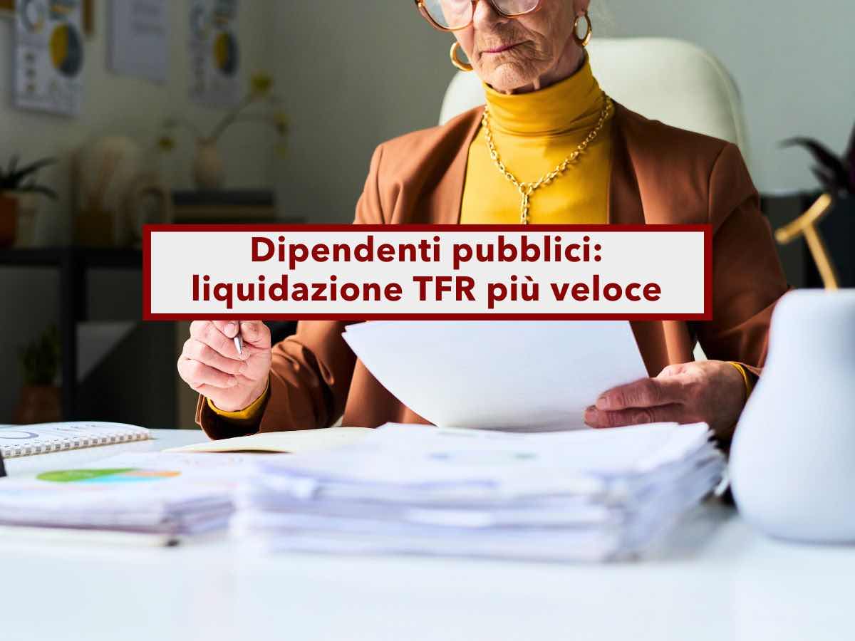 Dipendenti pubblici, in arrivo liquidazione del TFR pi veloce, ma senza detassazione, perdi fino a 750 euro: ecco perch