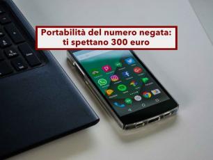 Portabilit� numero telefonico, ti spettano 300 euro se l'operatore non ti trasferisce il numero: la sentenza