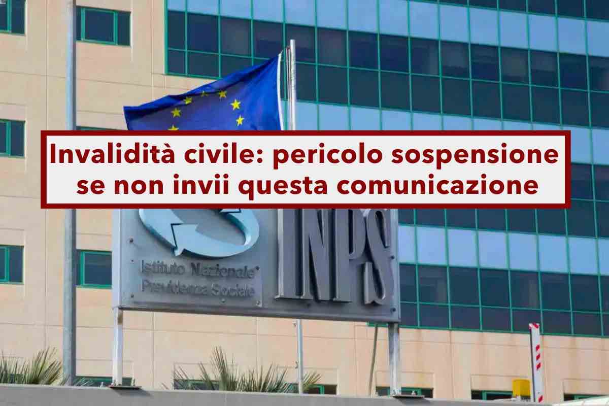 Invalidit civile sospesa, devi inviare subito una comunicazione all'INPS, ecco quale e come fare: nuovo messaggio INPS