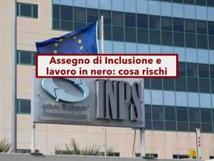 Assegno di Inclusione, se lavori in nero rischi di dover restituire i soldi e la reclusione: ecco cosa ti  permesso fare