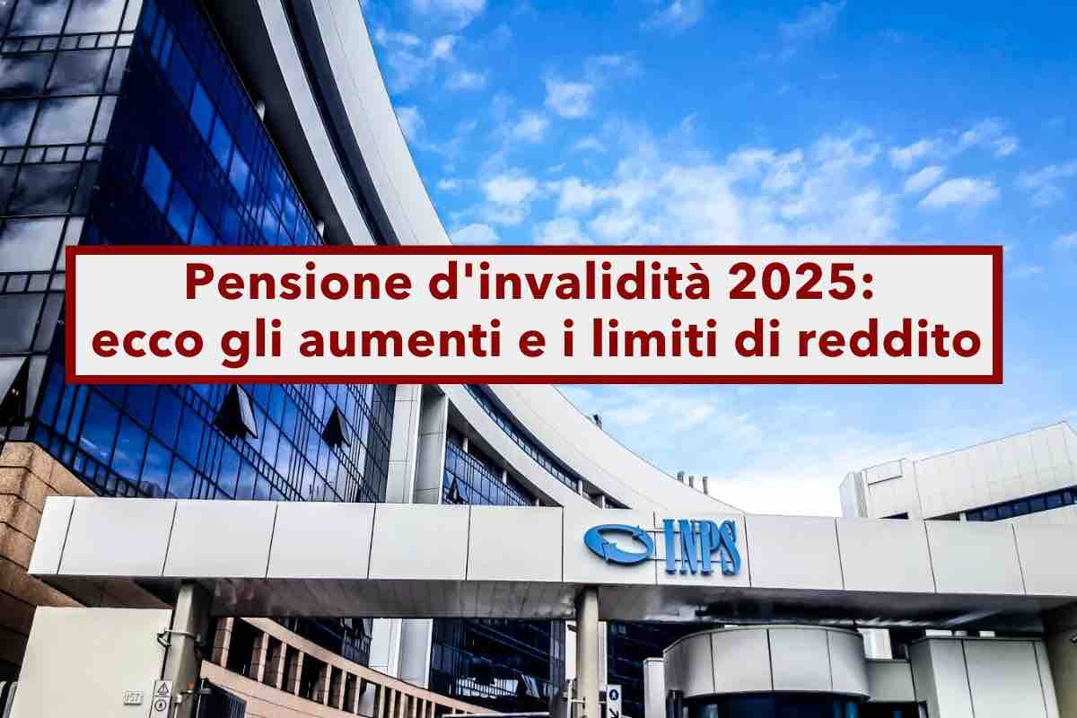 Pensione d'invalidit 2025, aumentati gli importi e i limiti di reddito: ecco le nuove tabelle INPS aggiornate