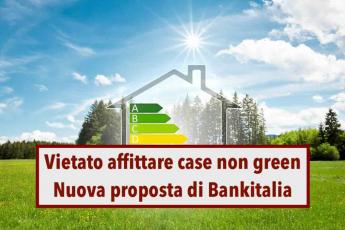 Direttiva case green, vietato affittare case che non sono abbastanza green: ecco il nuovo divieto proposto da Bankitalia