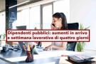 Dipendenti pubblici, nuovi aumenti in arrivo, settimana di quattro giorni, buoni pasto in smart working: nuovo contratto