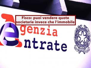Agenzia delle Entrate, non pu� accusarti di evasione se vendi quote della societ� invece dell'immobile: nuova ordinanza