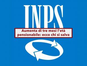 Pensioni, ecco chi si salva dall'aumento di tre mesi dell'et pensionabile: le categorie escluse e tutte le novit