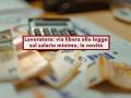 Lavoratore, arriva il salario minimo, via libera definitivo alla legge delega: ecco tutte le novit dal Governo