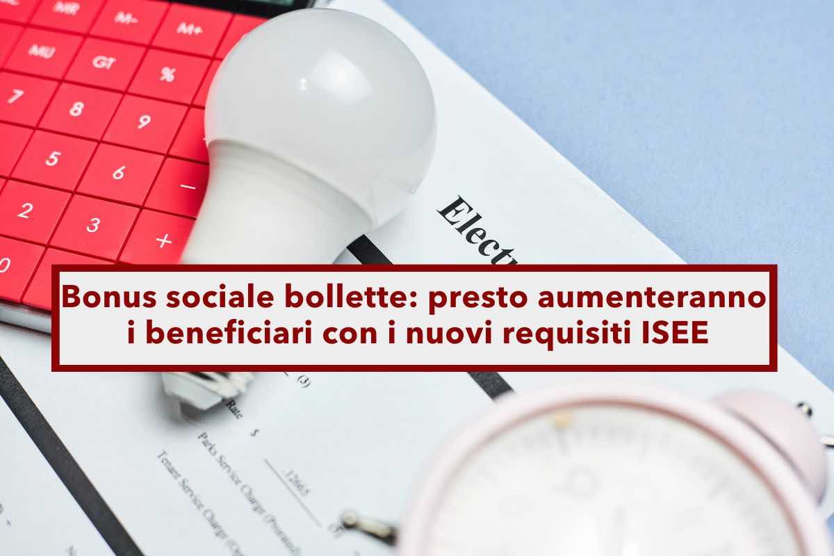 Bonus sociale bollette, in arrivo un aumento dei beneficiari, ecco i nuovi requisiti ISEE: idea Governo contro i rincari