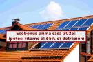 Ecobonus 2025, ritorno al 65% in Manovra contro il 50% preventivato: ecco i dettagli della nuova proposta