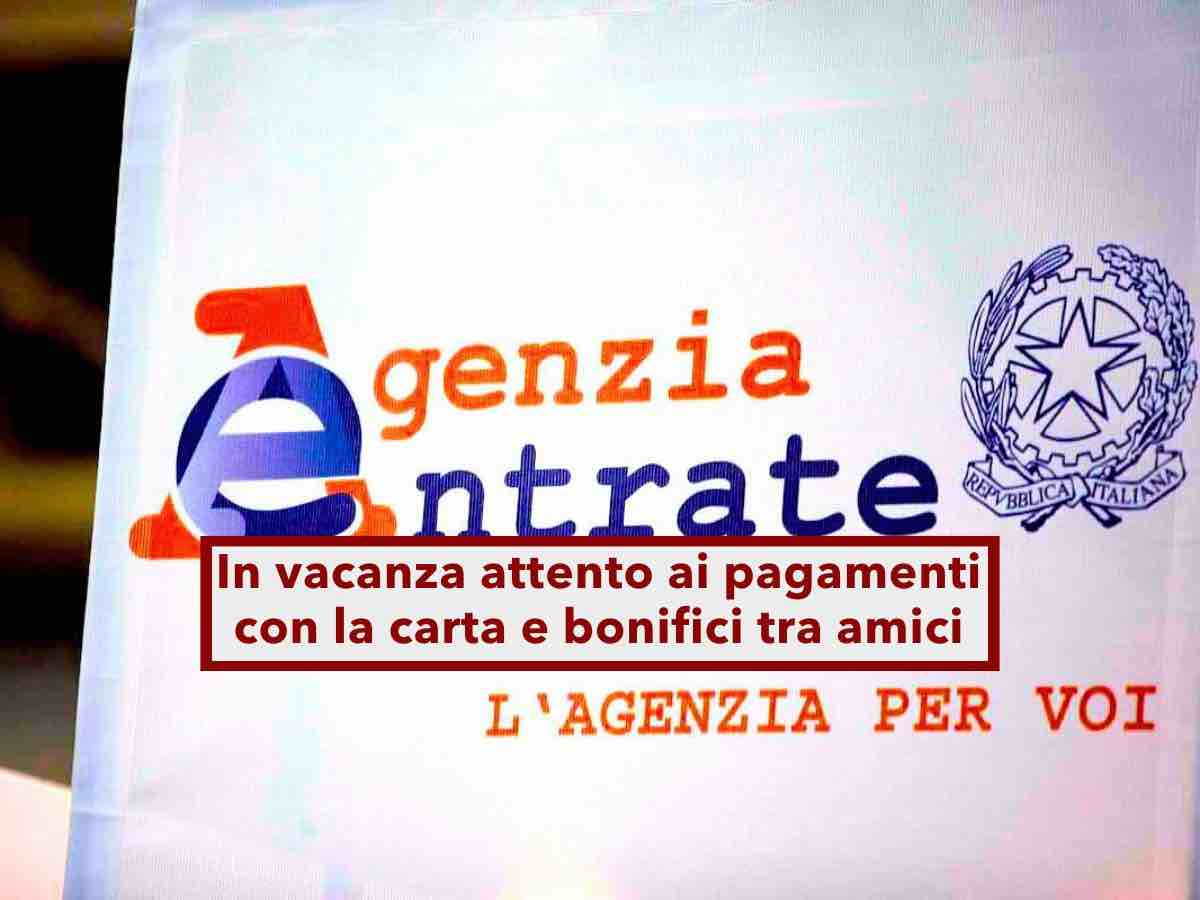 Agenzia delle Entrate, attento in vacanza ai pagamenti con carta e bonifico per spese elevate, rischi controlli fiscali