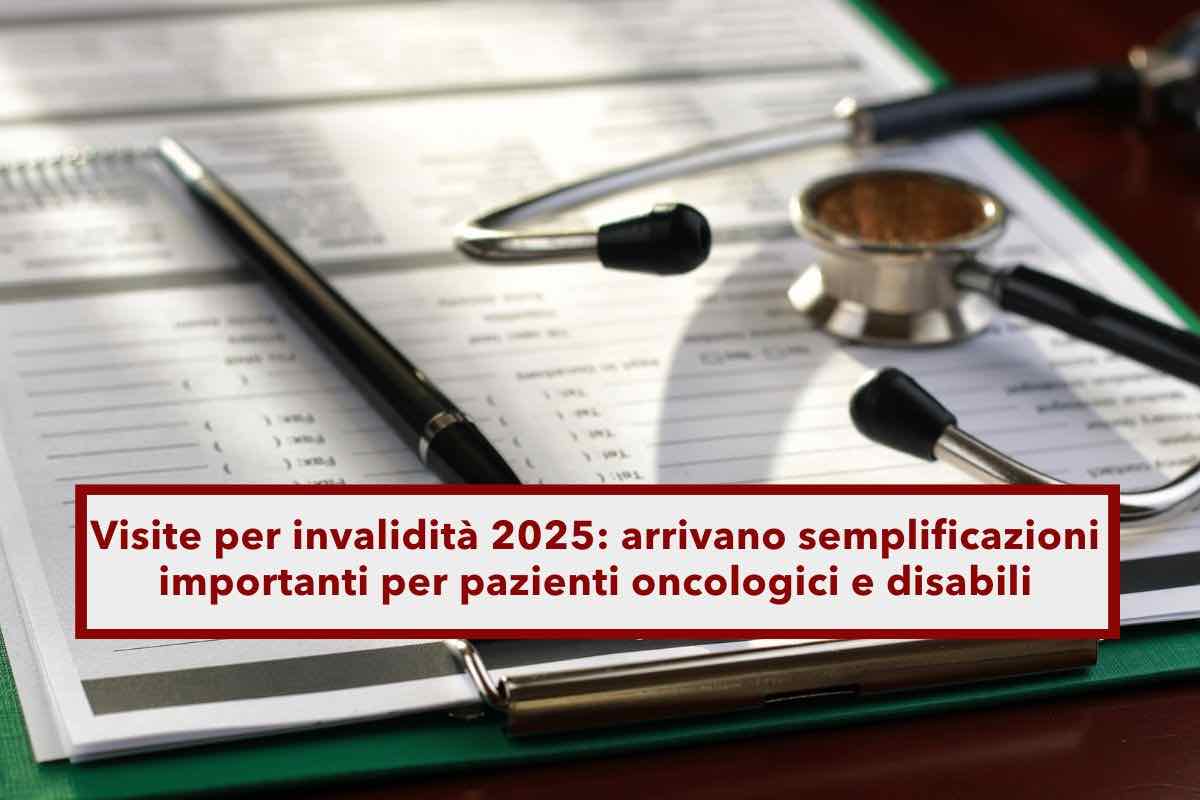 Visite invalidit 2025, finalmente diventano pi semplici le visite di revisione della disabilit e malattie oncologiche