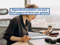Dipendenti pubblici, ora ti spetta il pagamento delle ferie non godute quando lasci il lavoro, ma non tutte: nuova legge