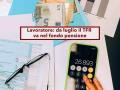 Lavoratore, da luglio il TFR va automaticamente nel fondo pensione se vieni assunto: hai 60 giorni per dire no