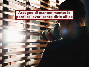 Assegno di mantenimento, lo perdi se inizia a lavorare senza dirlo all�ex coniuge: nuova sentenza