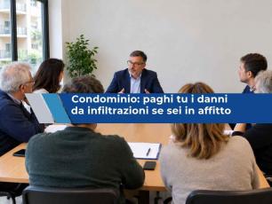 Condominio, rischi di pagare tu i danni da infiltrazioni al vicino se sei in affitto, non il proprietario: ecco quando
