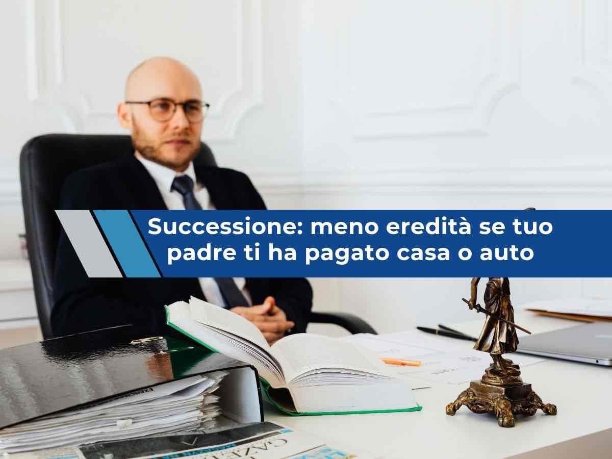 Successione, rischi di ricevere un�eredit� pi� bassa se tuo padre ti aveva comprato casa o un�auto: nuova ordinanza