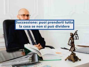 Successione, puoi prenderti tutta la casa ereditata e paghi meno della quota agli altri eredi col diritto di abitazione