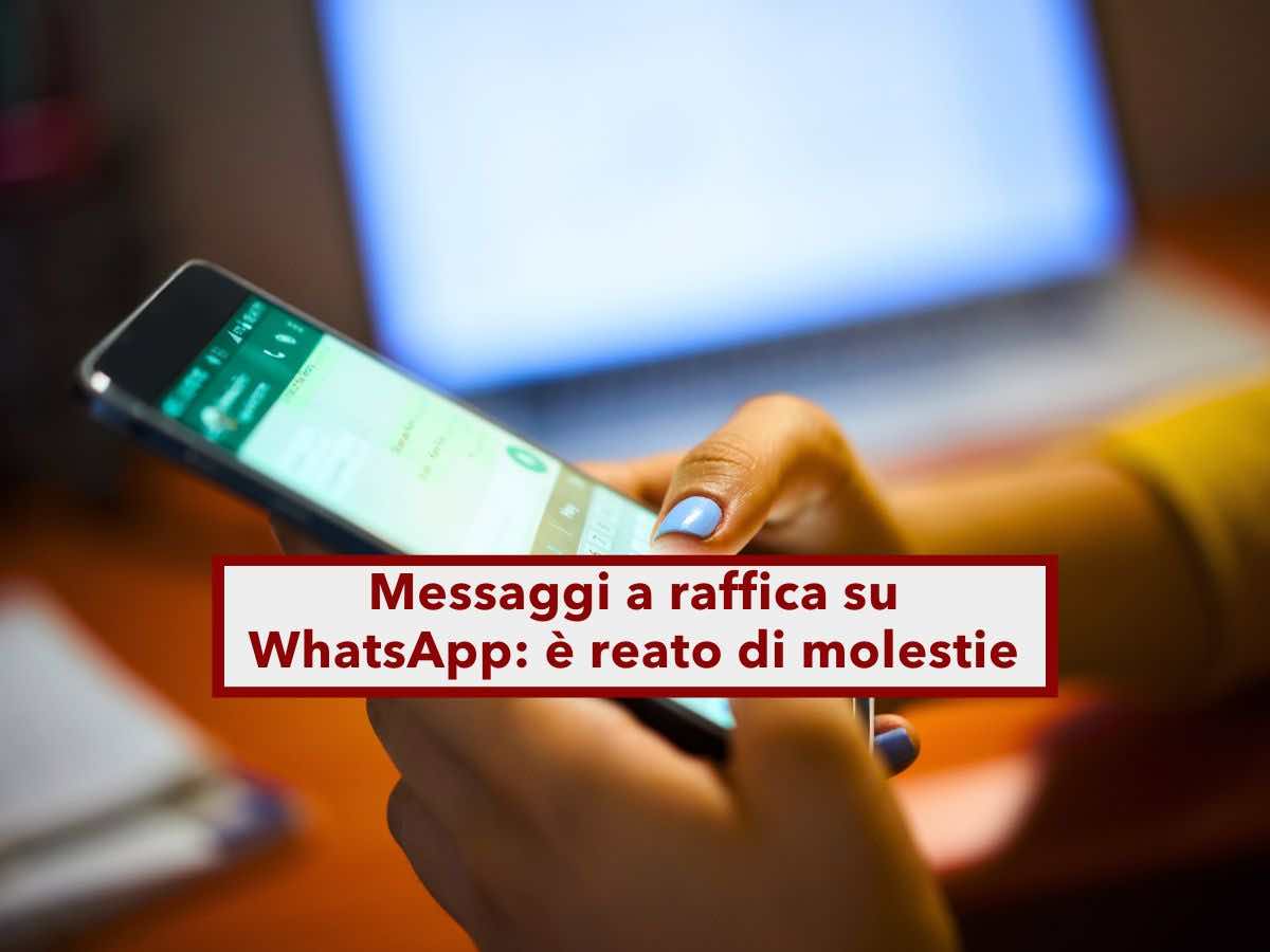 Messaggi a raffica su WhatsApp, ora  molestia, anche se tra amici e parenti: ecco la recente sentenza