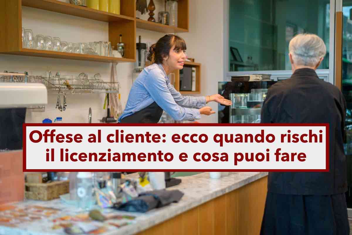 Licenziato per aver offeso un cliente, ecco cosa puoi fare per opporti: cosa dice la Cassazione