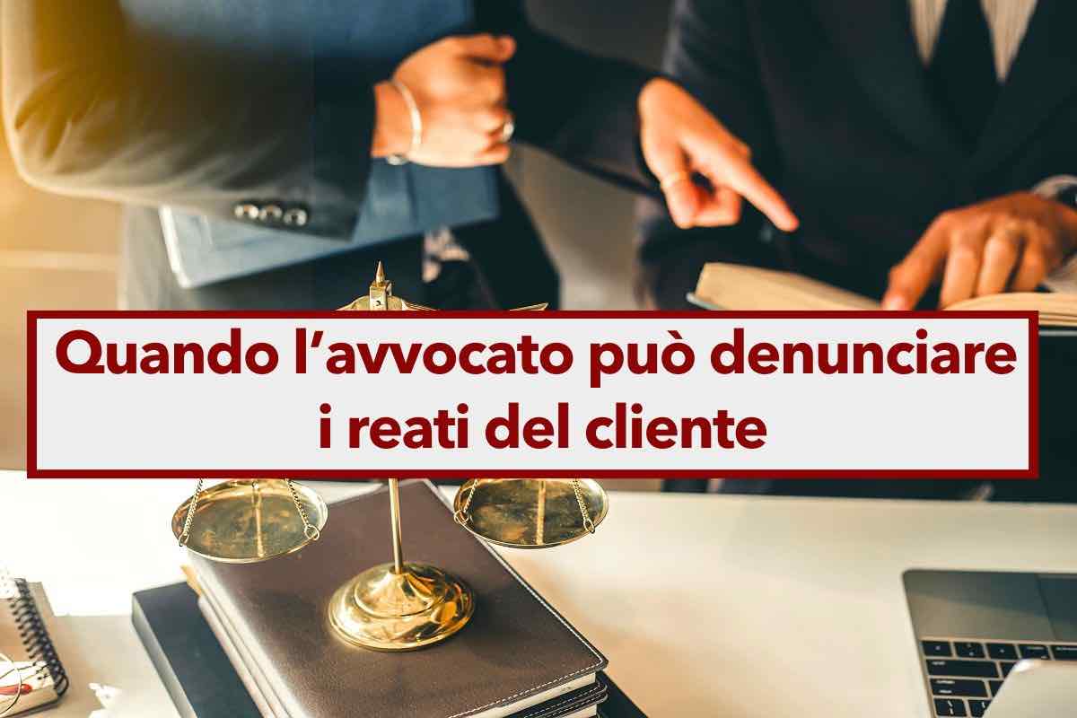 Il tuo avvocato pu denunciarti se hai commesso dei reati? Ecco quando pu farlo violando il segreto professionale