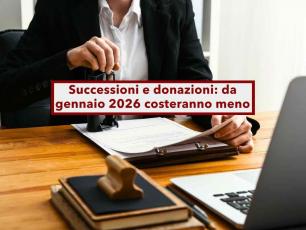 Successione, dal 2026 si pagheranno meno tasse, anche per le donazioni: ecco perch e tutte le novit
