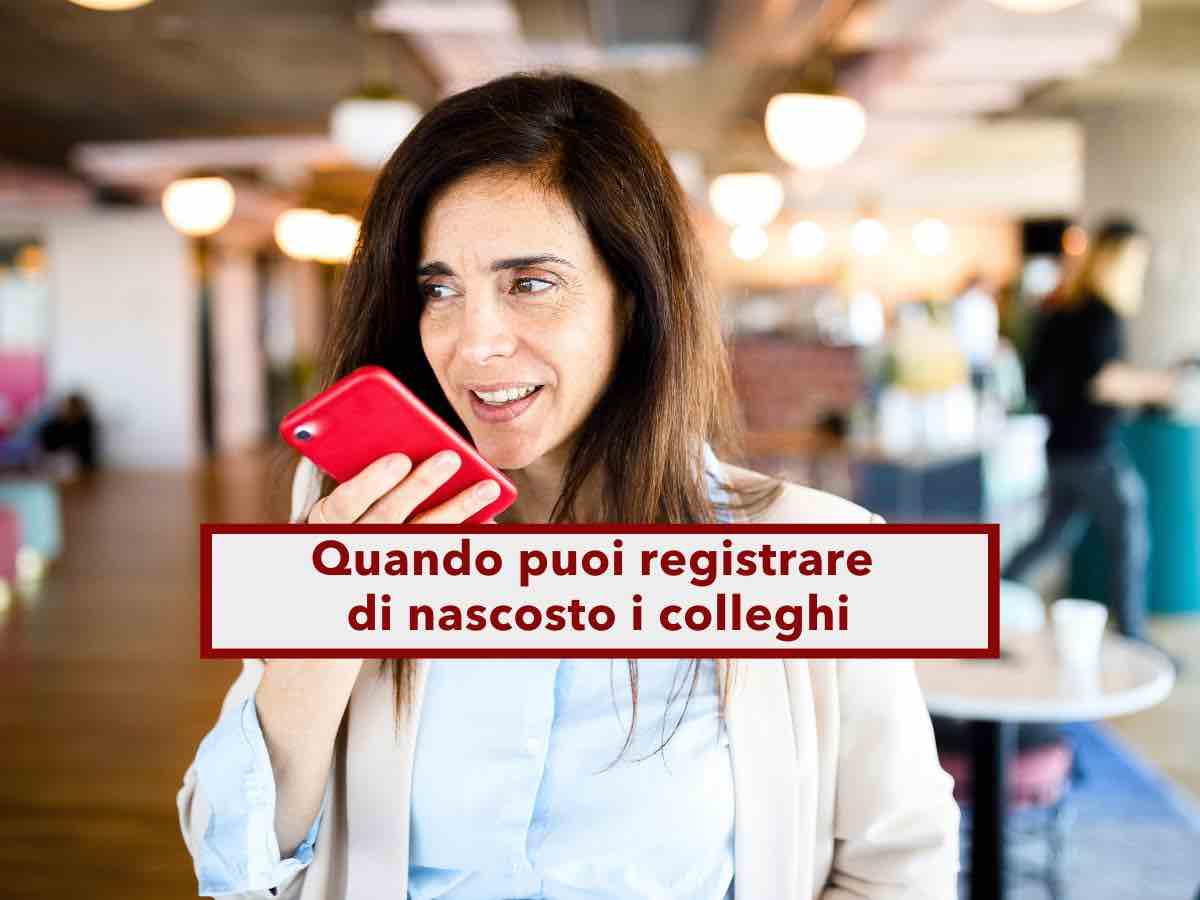 Registrare colleghi sul lavoro pu costarti il licenziamento, ecco invece quando puoi farlo: nuova sentenza Cassazione