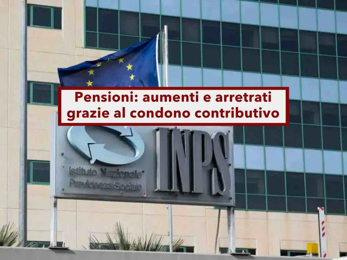 Pensioni, in arrivo aumenti e arretrati con il condono contributivo, ecco come funziona e per chi: nuova circolare INPS