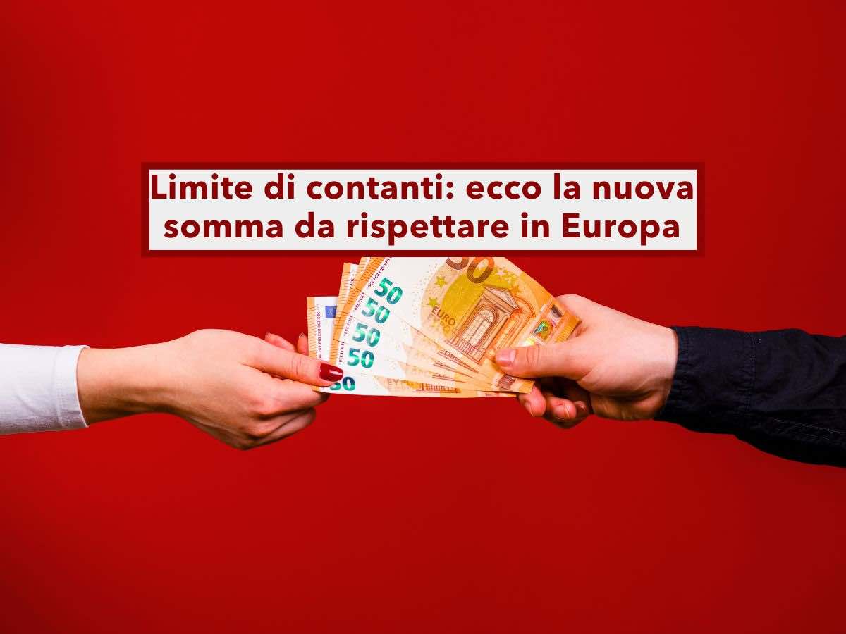 Pagamento in contanti,  gi in vigore il nuovo limite in Europa: ecco quanto puoi spendere e tutte le nuove regole