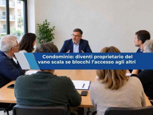 Condominio, ora puoi diventare proprietario di una parte delle scale se la chiudi agli altri per 20 anni: nuova sentenza